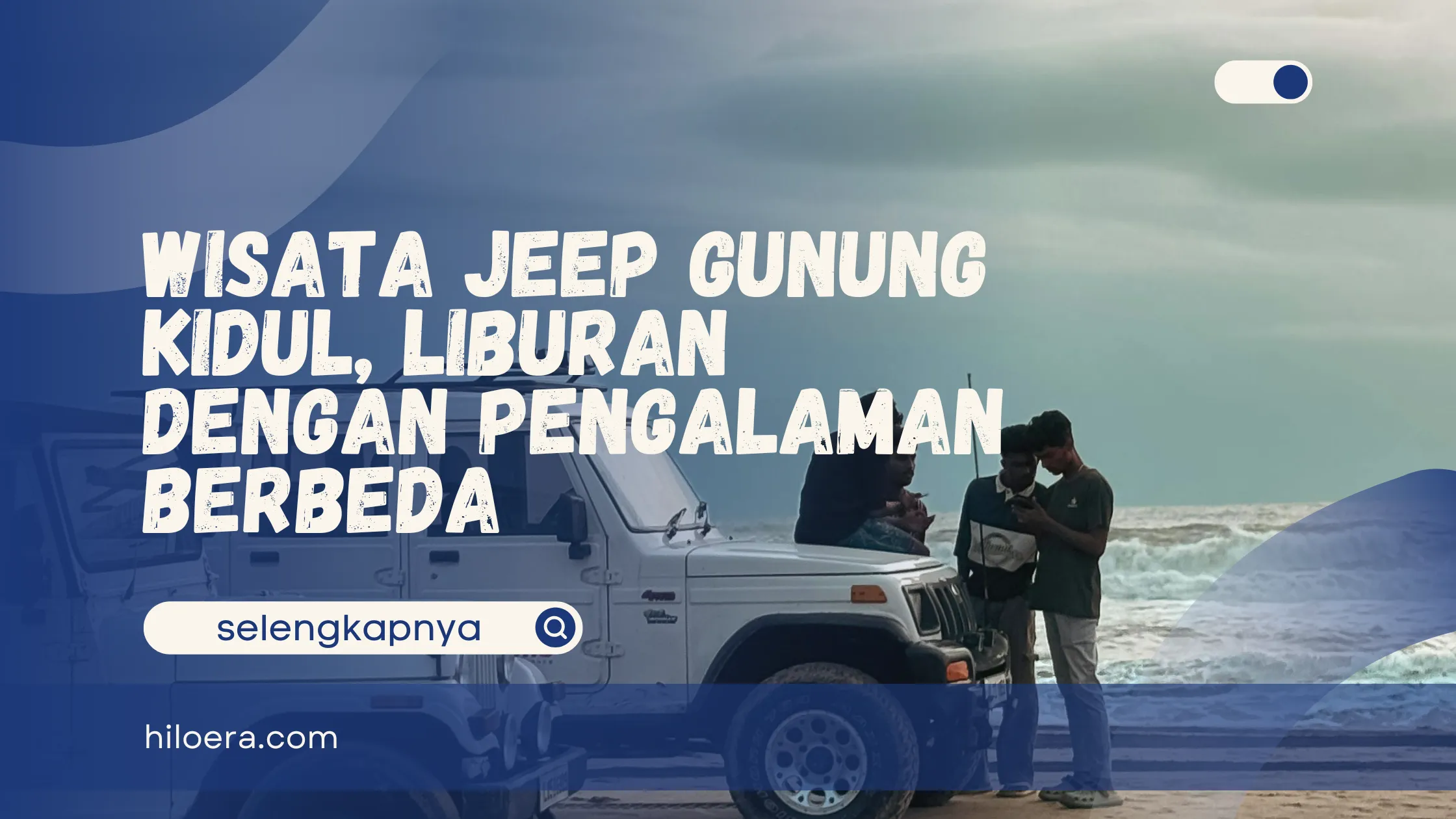 Wisata Jeep Gunung Kidul, Liburan dengan Pengalaman Berbeda