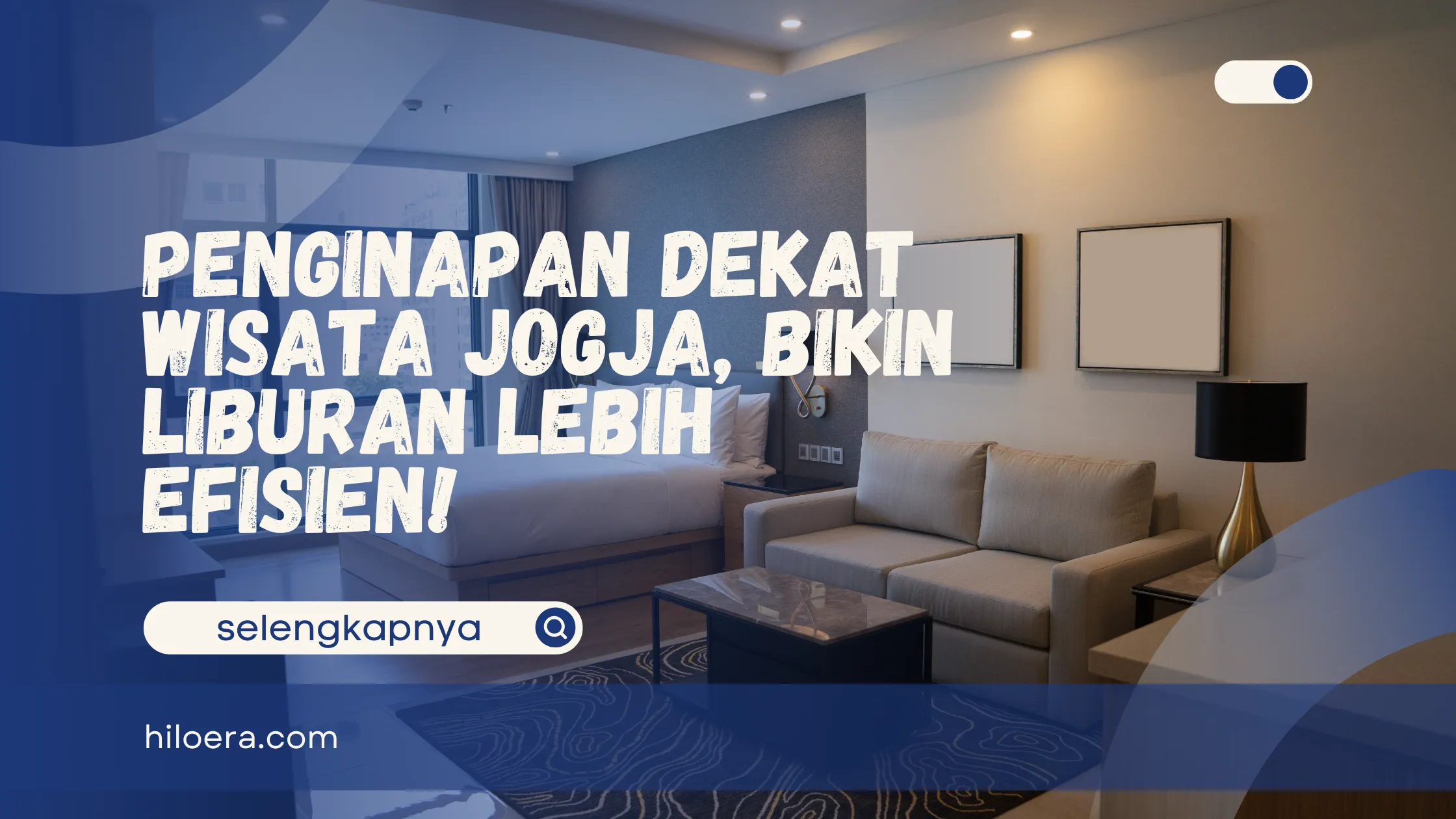 Penginapan Dekat Wisata Jogja, Bikin Liburan Lebih Efisien!