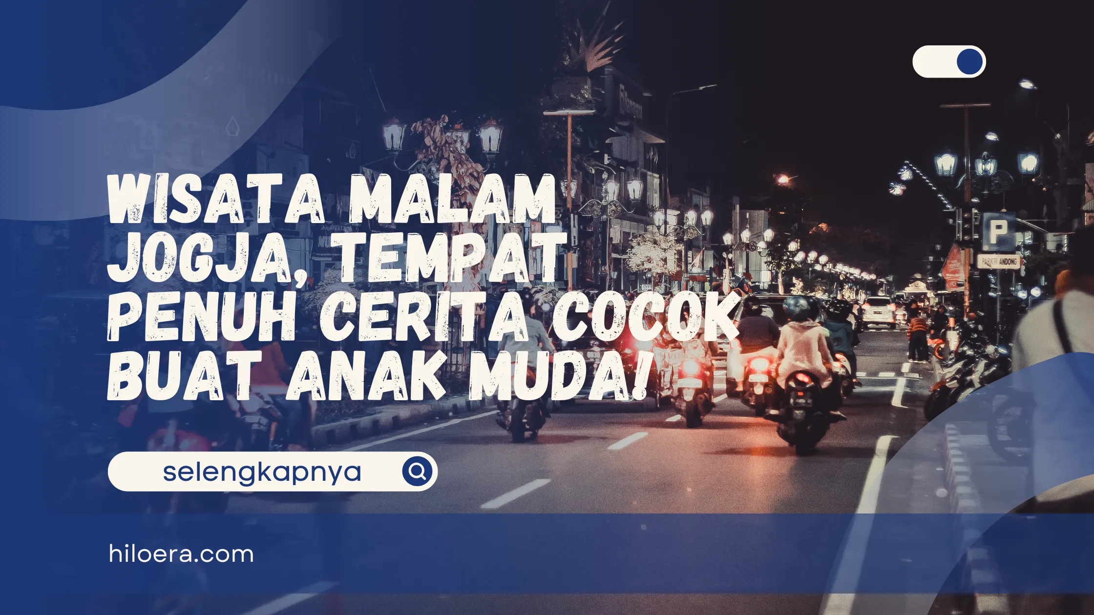 Wisata Malam Jogja, Tempat Penuh Cerita Cocok Buat Anak Muda!