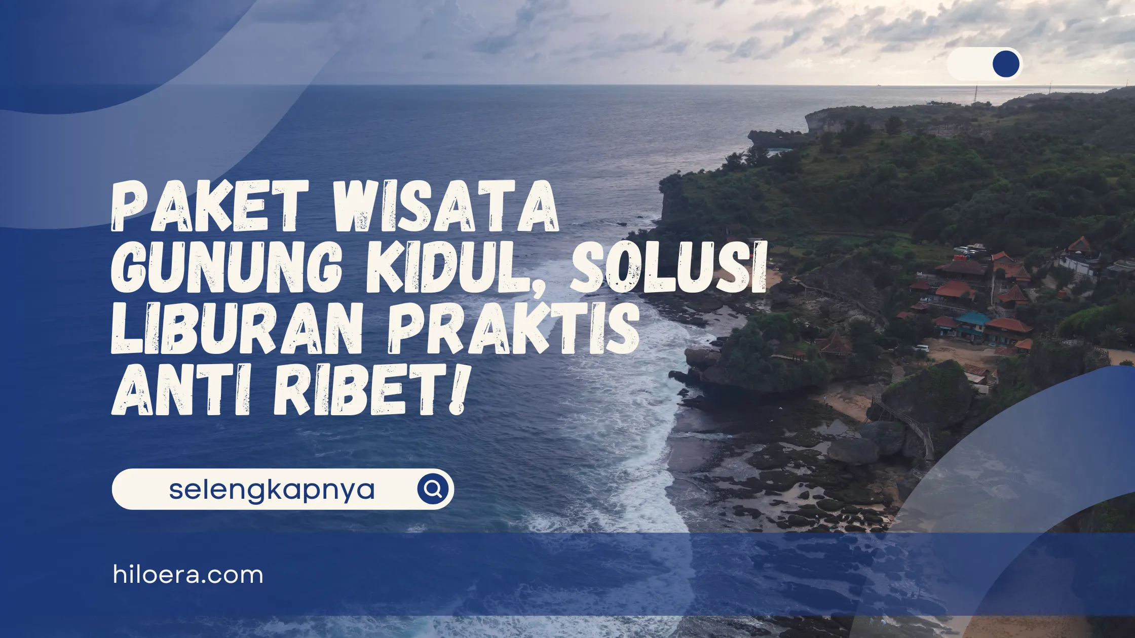Paket Wisata Gunung Kidul, Solusi Liburan Praktis Anti Ribet!