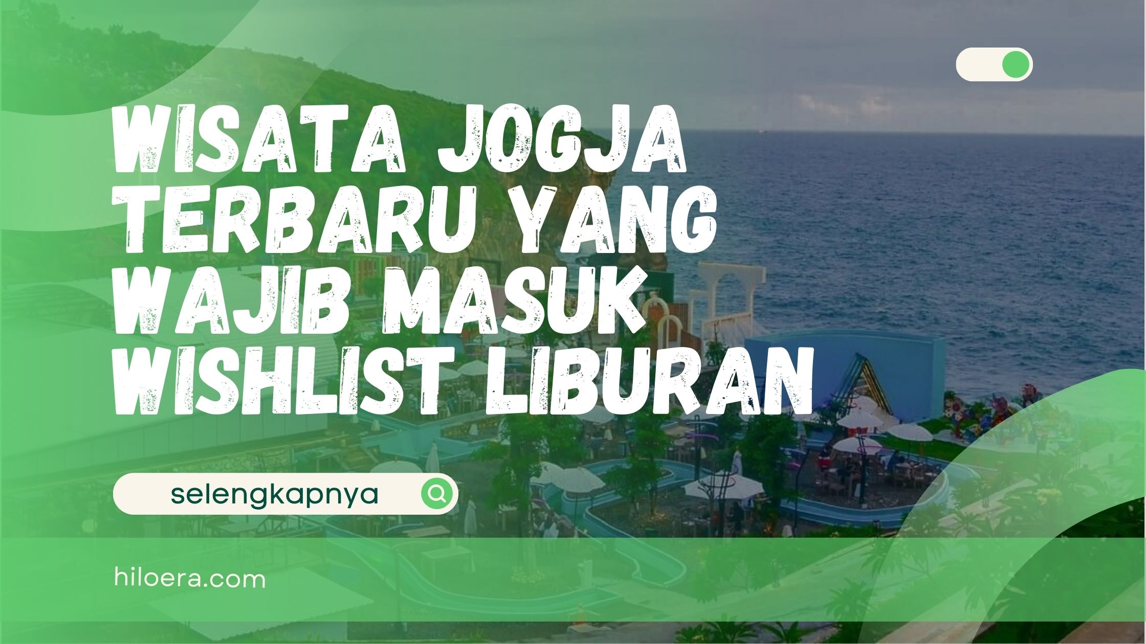 Wisata Jogja Terbaru yang Wajib Masuk Wishlist Liburan