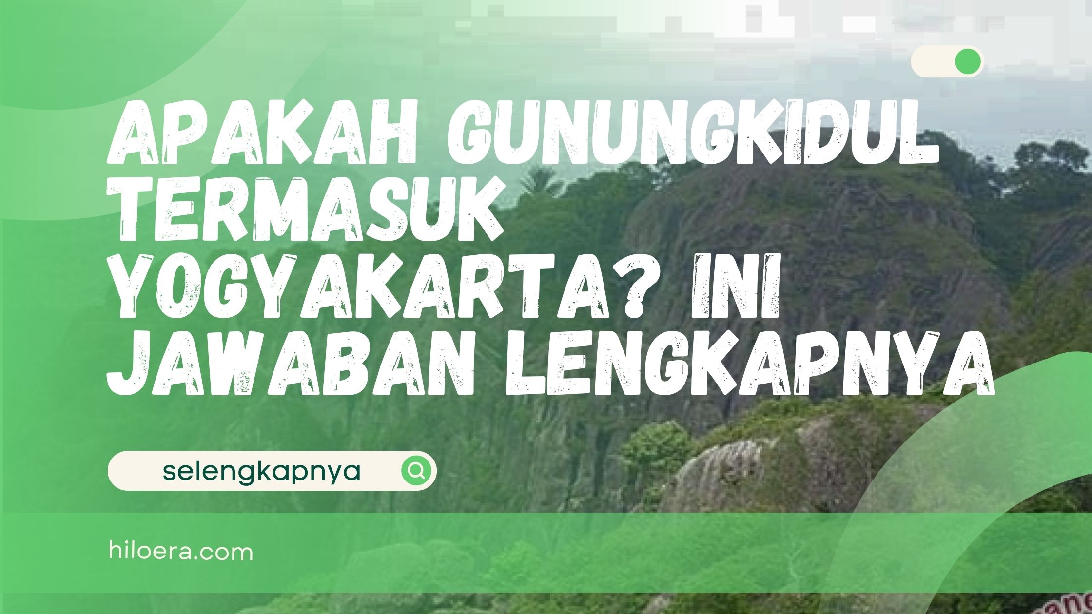 Apakah Gunungkidul Termasuk Yogyakarta? Ini Jawaban Lengkapnya