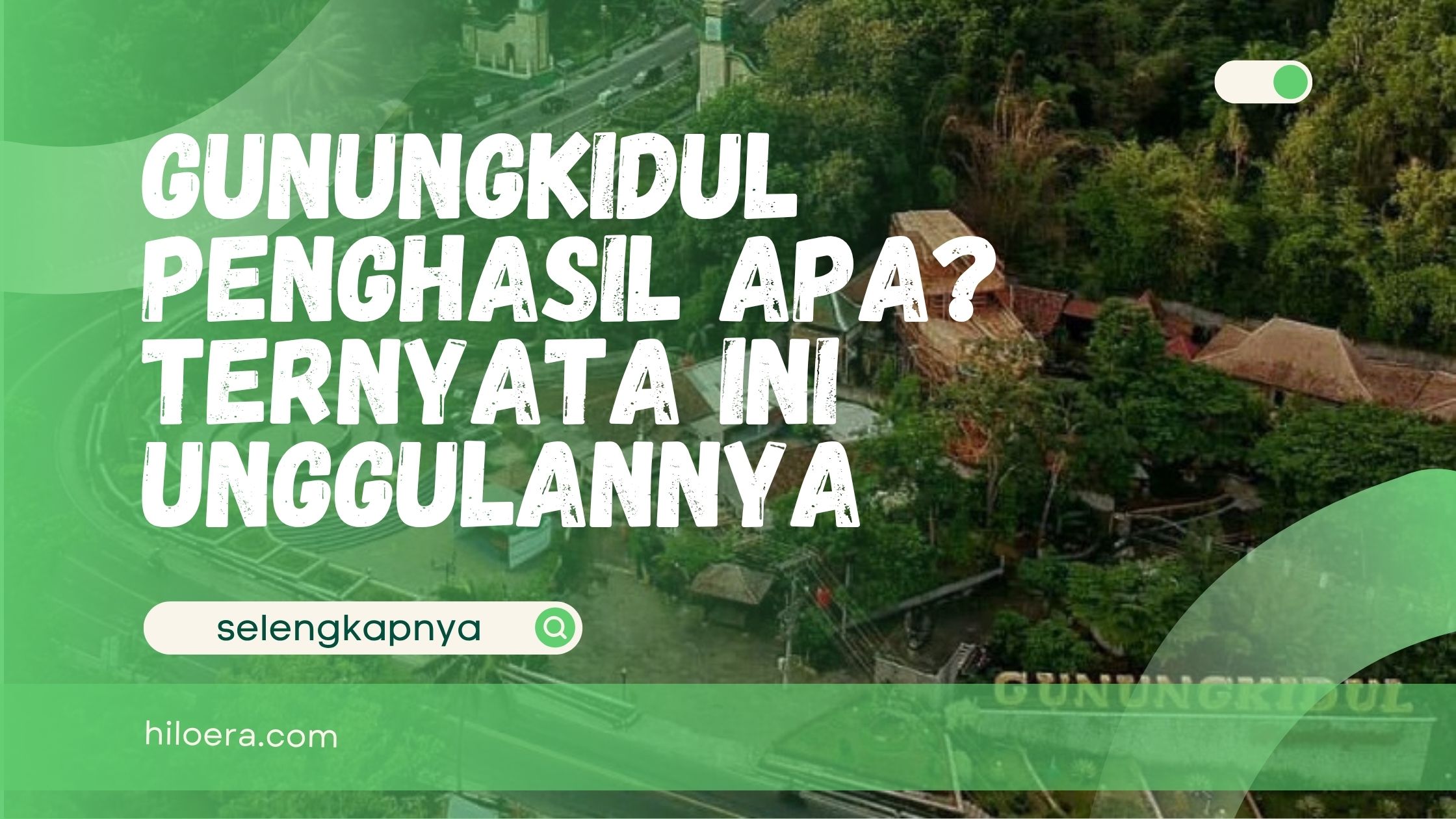 Gunungkidul Penghasil Apa? Ternyata Ini Unggulannya
