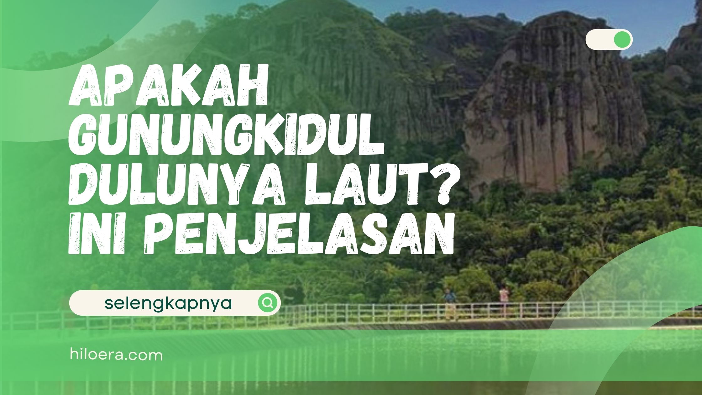 Apakah Gunungkidul Dulunya Laut? Ini Penjelasan