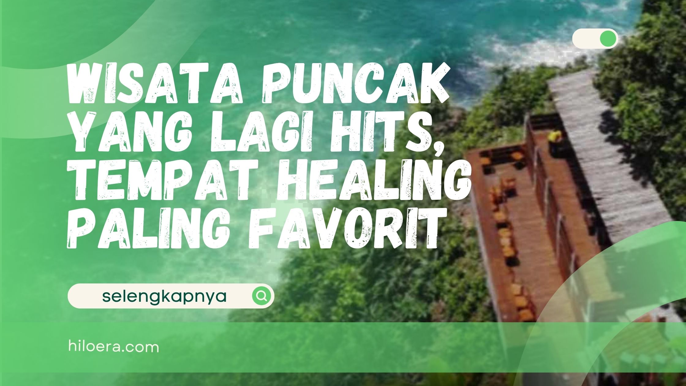 Wisata Puncak yang Lagi Hits, Tempat Healing Paling Favorit