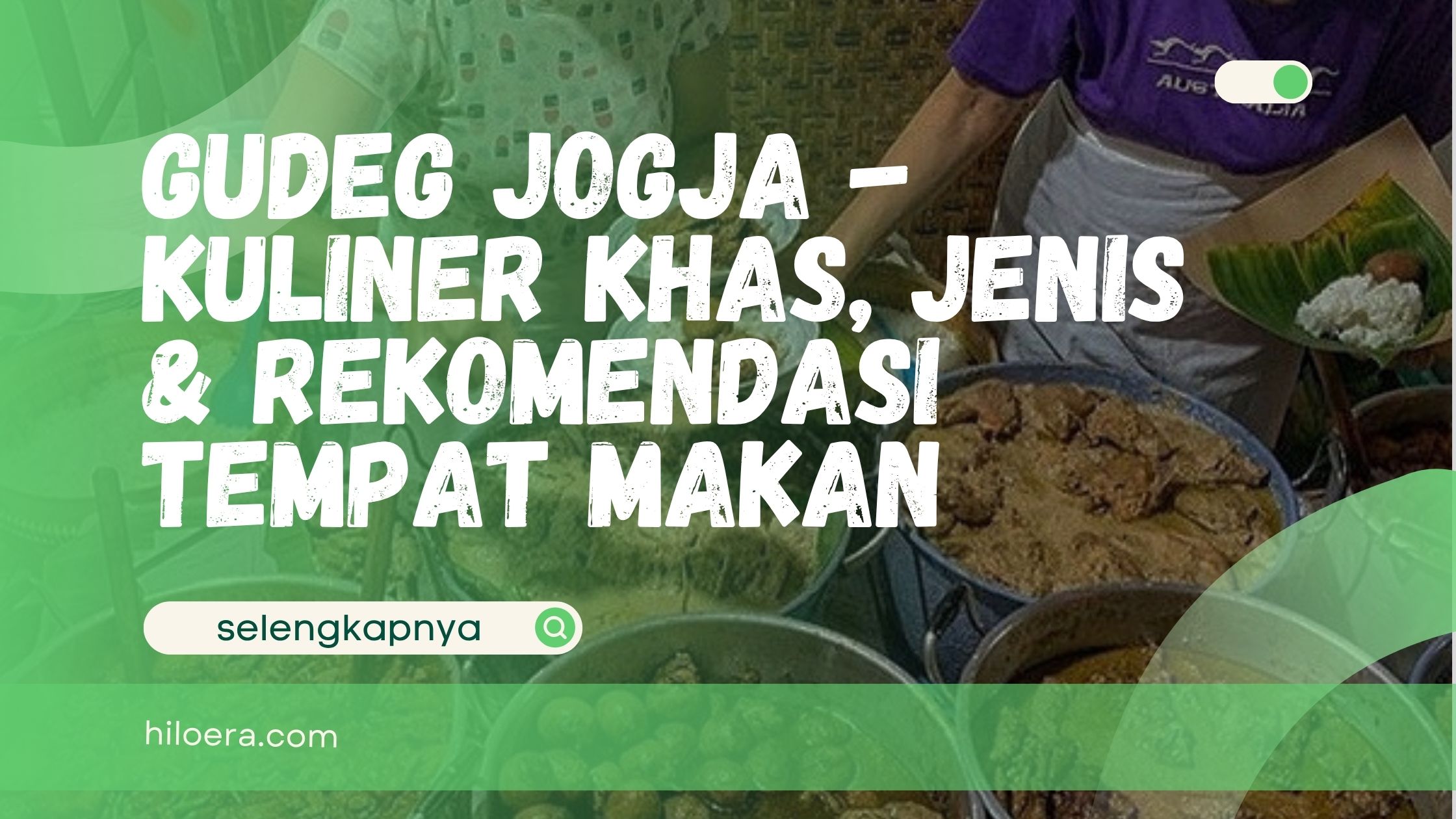 Gudeg Jogja – Kuliner Khas, Jenis & Rekomendasi Tempat Makan