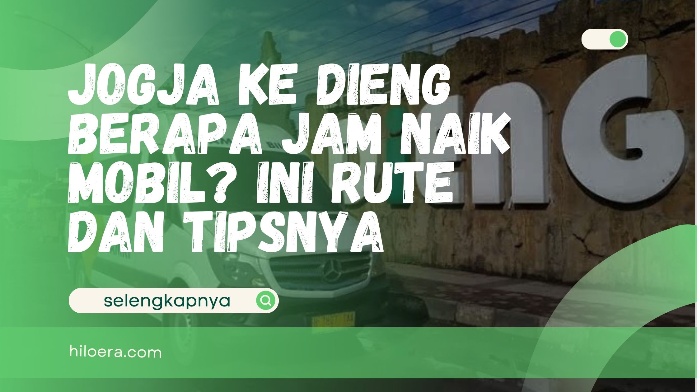 Jogja ke Dieng Berapa Jam Naik Mobil? Ini Rute dan Tipsnya
